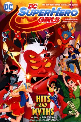 DC Superhero Girls: Hits and Myths by Shea Fontana. Illustrated by YanceyLabat.