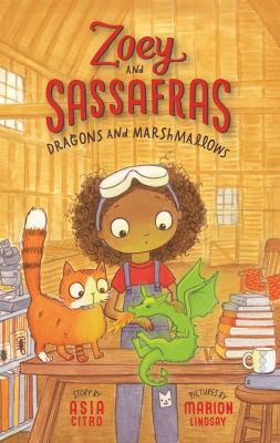 Dragons and Marshmallows. Zoey and Sassafras Book 1. By Asia Citro. Illustrated by Marion Lindsay.