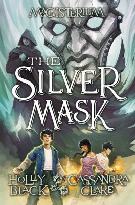 The Silver Mask. Magisterium Book 4 by Holly Black and Cassandra Clare