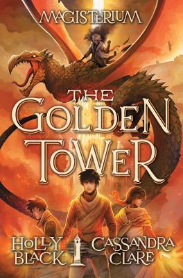 The Golden Tower. Magisterium Book 5 by Holly Black and Cassandra Clare