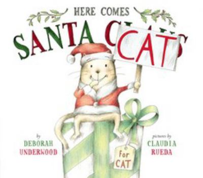 Here Comes Santa Cat by Deborah Underwood and Claudia Rueda