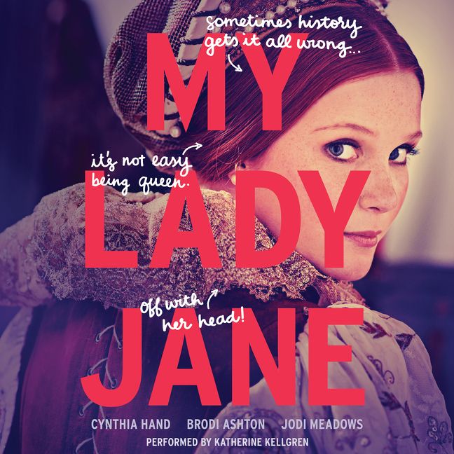 My Lady Jane by Cynthia Hand, Brodi Ashton, and Jodi Meadows. Read by Katherine Kellgren