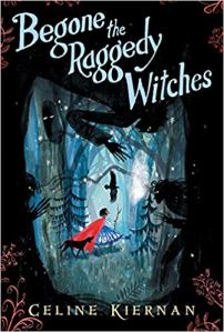 Begone the Raggedy Witches. The Wild Magic Trilogy Book 1 by Celine Kiernan.