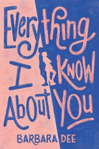 Everything I Know about You by Barbara Dee