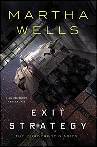 Exit Strategy. Murderbot Diaries Book 4 by Martha Wells