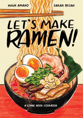 Let's Make Ramen: A Comic Book Cookbook by Hugh Amano and Sarah Becan