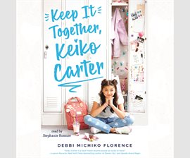 Keep it Together, Keiko Carter! by Debbi Michiko Florence.