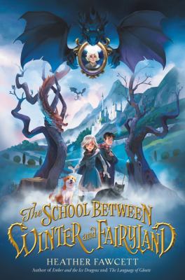 Cover of The School Between Winter and Fairyland by Heather Fawcett