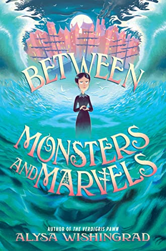 Cover of Between Monsters and Marvels by Alyssa Wishingrad