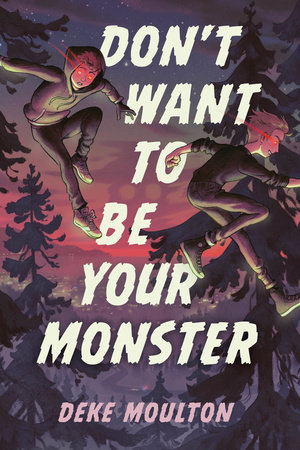 Cover of Don’t Want to be Your Monster by Deke Moulton