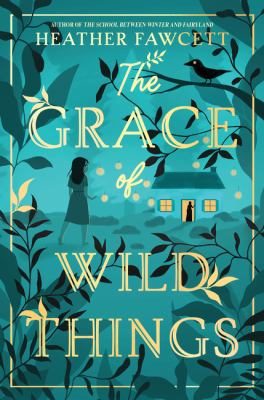 Cover of The Grace of Wild Things by Heather Fawcett