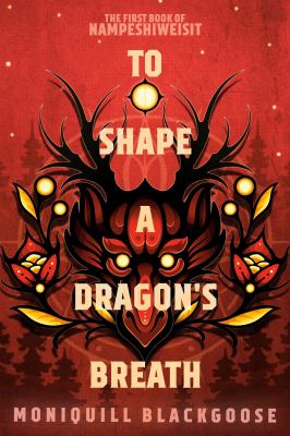 Cover of To Shape a Dragon's Breath: the First Book of Nampeshiweisit by Moniquill Blackgoose