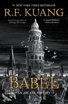 Cover of Babel: Or the Necessity of Violence: An Arcane History of the Oxford Translators' Revolution by R.F. Kuang