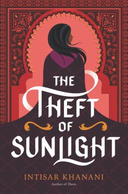 Cover of The Theft of Sunlight by Intisar Khanani