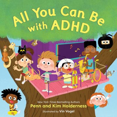 Cover of All You Can Be With ADHD by Penn and Kim Holderness. Illustrated by Vin Vogel